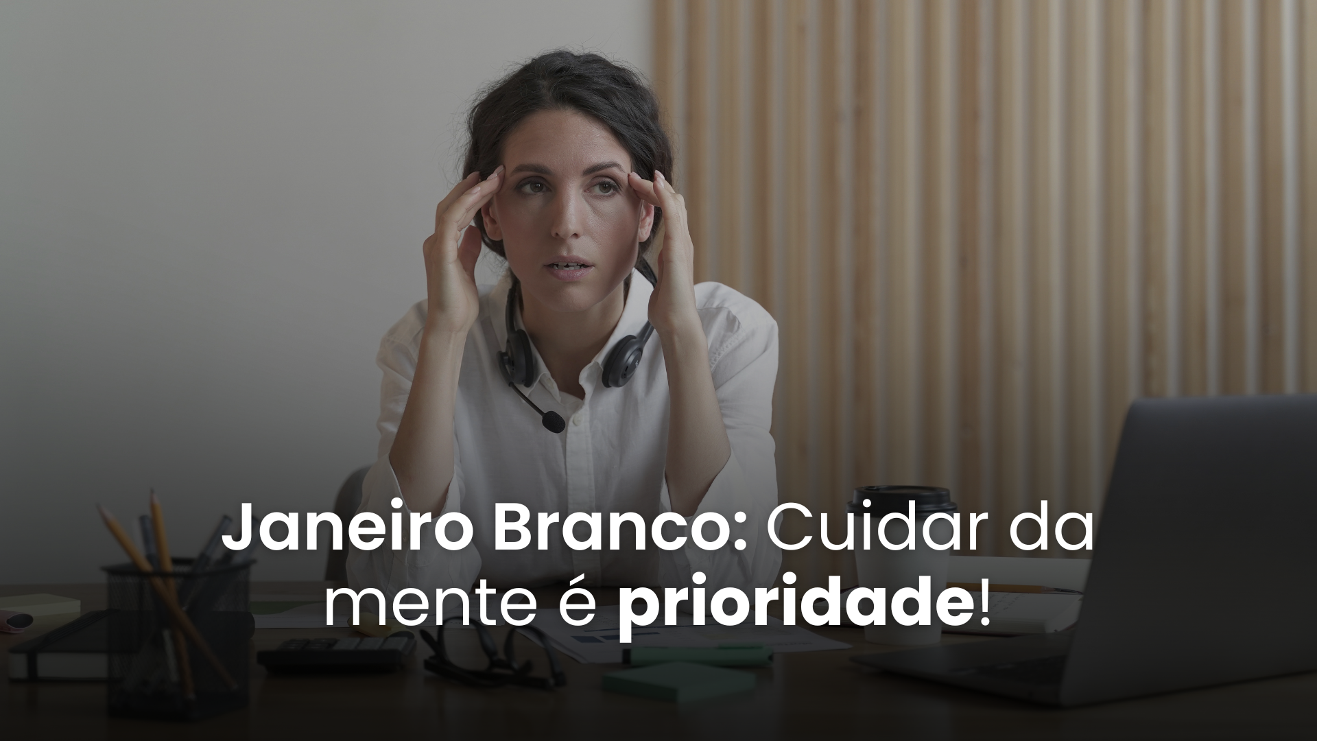 Janeiro branco – Cuide da sua saúde mental